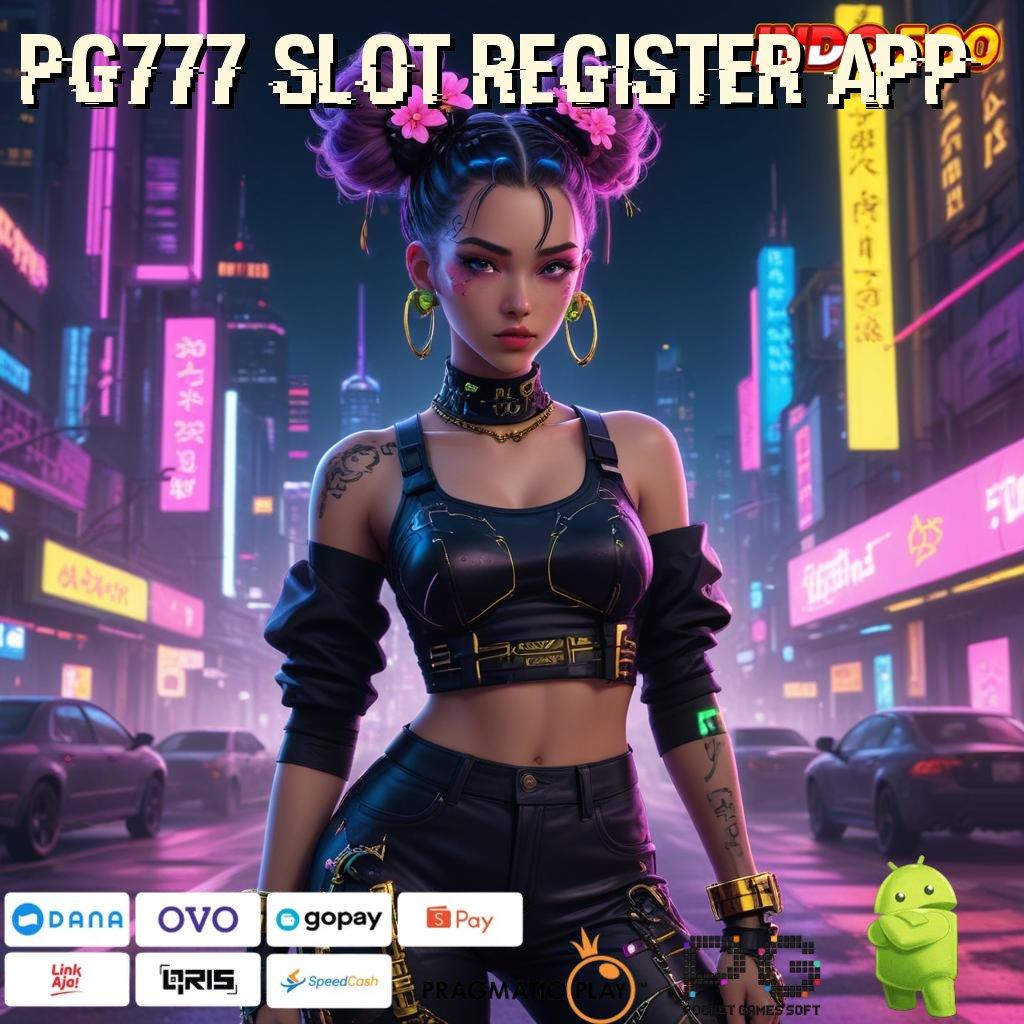 PG777 SLOT REGISTER APP Versi Baru Untuk Jackpot Kaya