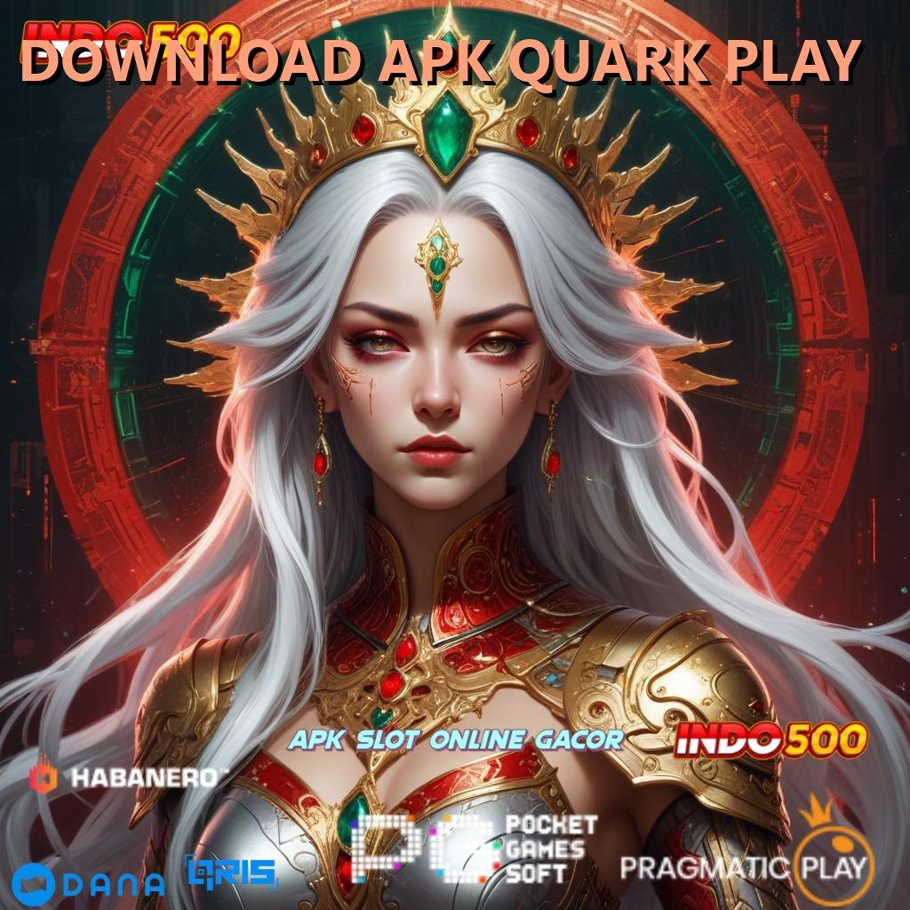 DOWNLOAD APK QUARK PLAY pembaruan terbaru rtp tertinggi indonesia