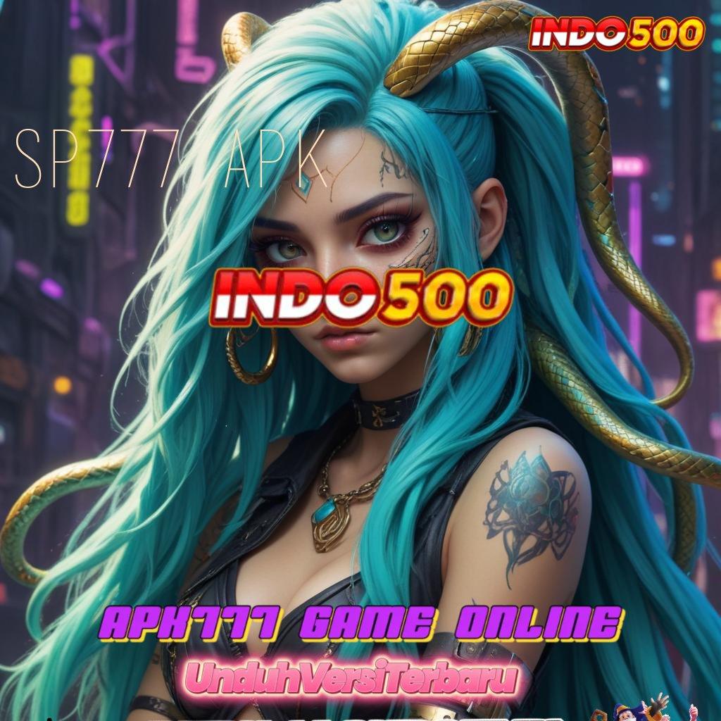 SP777 APK ⇏ Slot Sultan Receh Bonus Konsisten Tiap Putaran