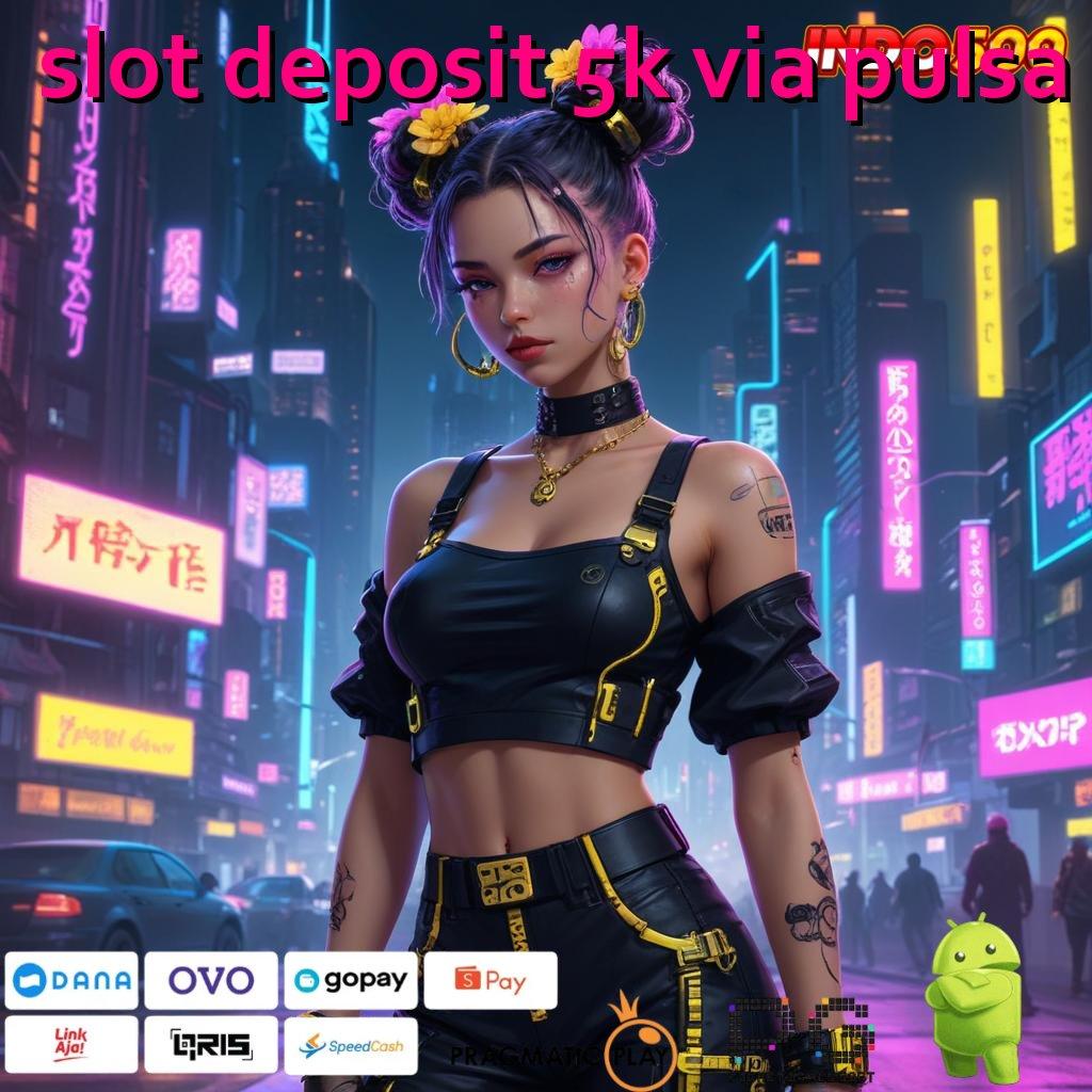 SLOT DEPOSIT 5K VIA PULSA Langsung Maxwin Jalan Cepat Scatter Auto Dalam Genggaman Maksimal