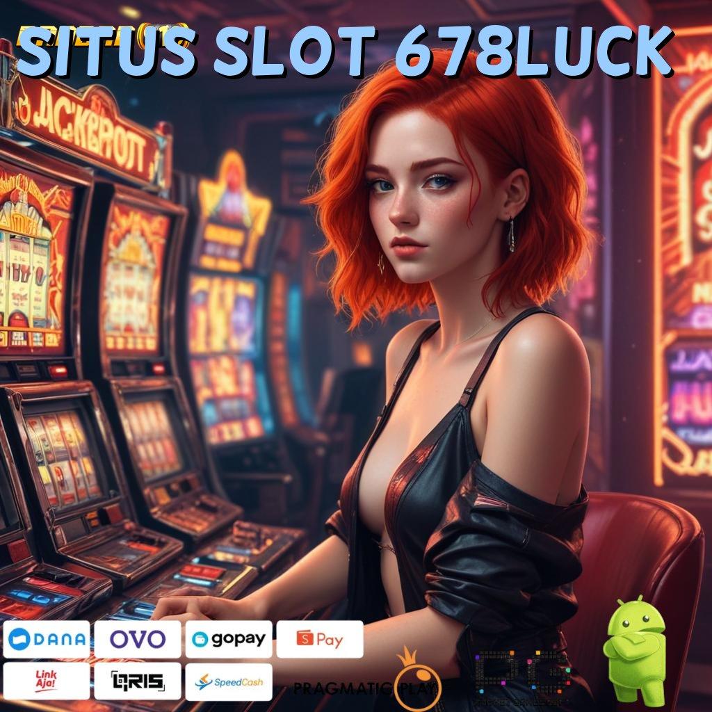 SITUS SLOT 678LUCK # kerja digital infrastruktur digital game