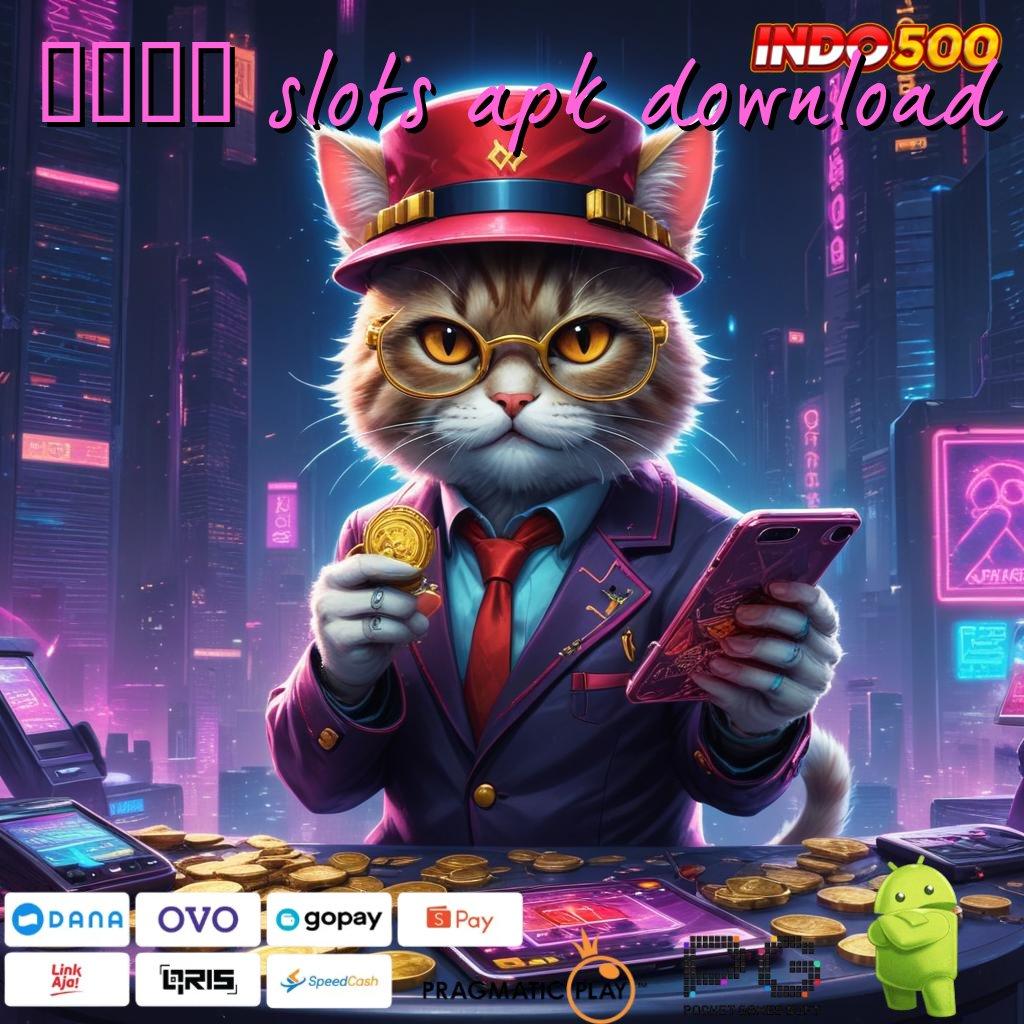 5696 SLOTS APK DOWNLOAD Mesin Uang Sultan Langsung WD