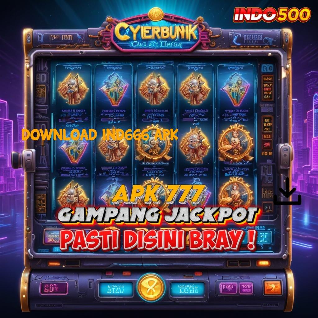 DOWNLOAD IND666 APK ♍ auto viral jalan cepat spin scatter terjamin untung