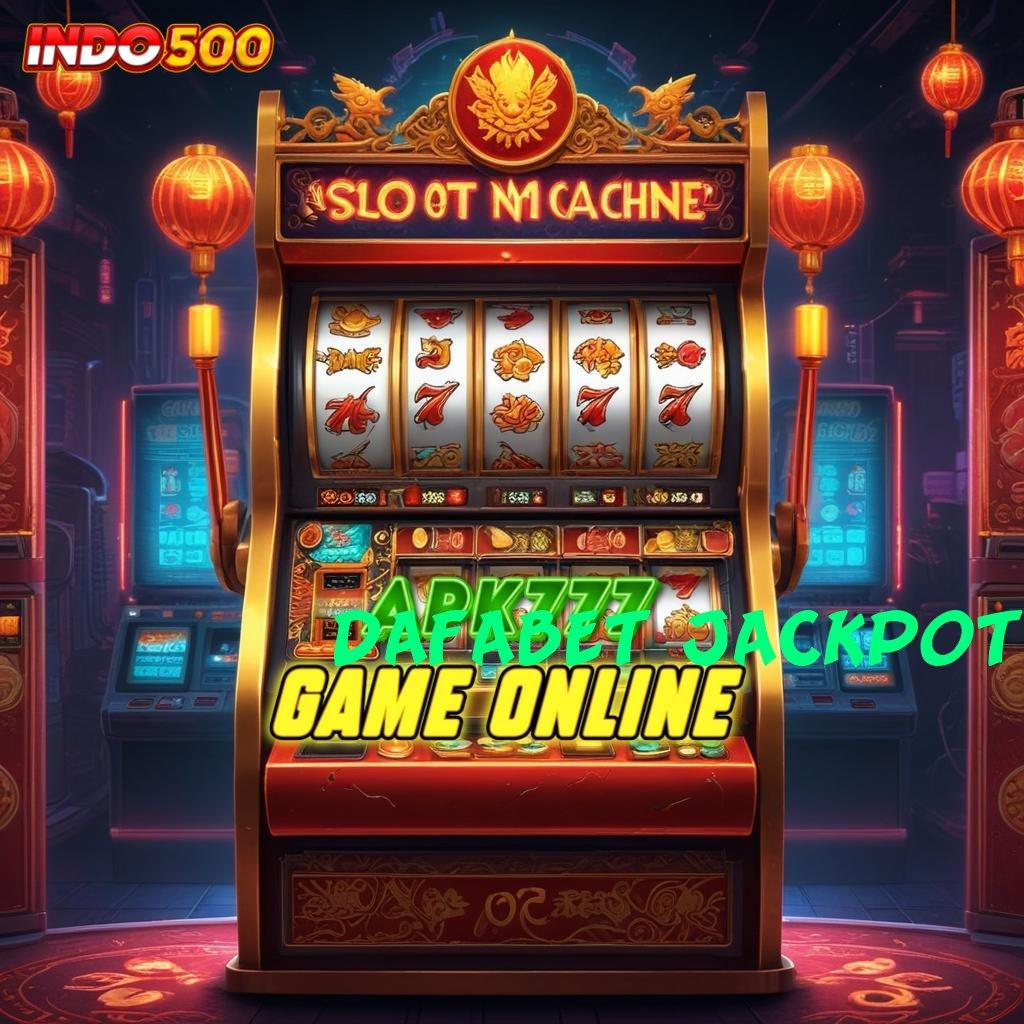 DAFABET JACKPOT 🐉 pengaturan kerja efektif