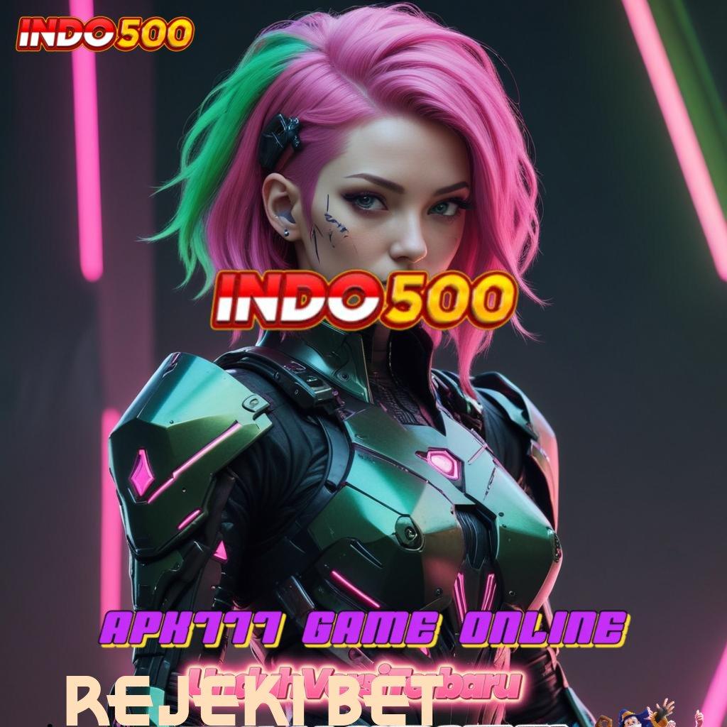 REJEKI BET ⇉ slot jackpot kemenangan besar di setiap putaran