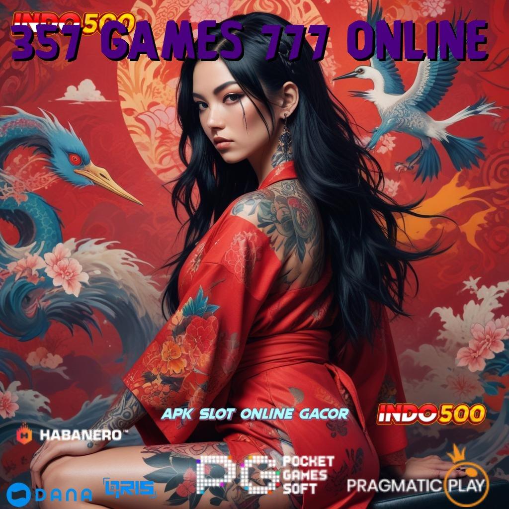 357 GAMES 777 ONLINE ➤ pasti maxwin dengan spin cepat scatter mudah muncul