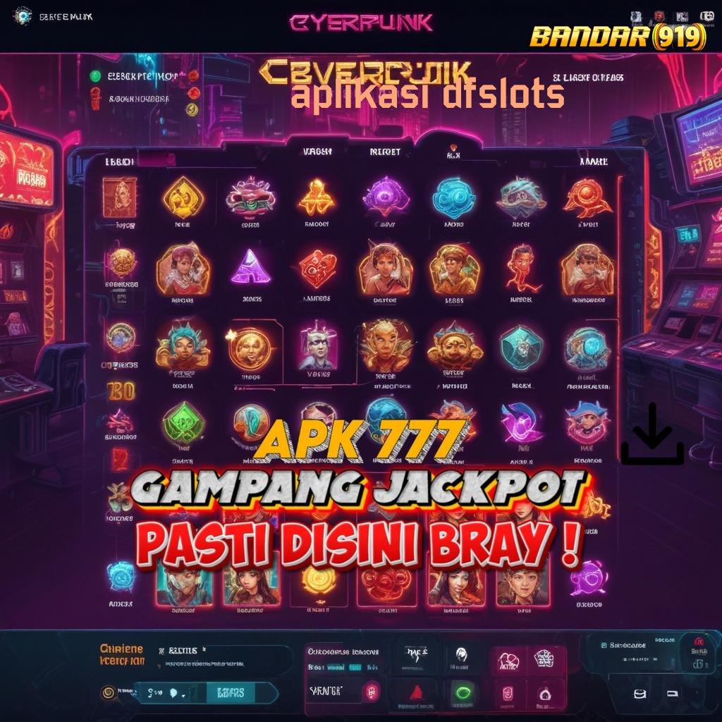 APLIKASI DFSLOTS ⚡ Ini Melulu Ribu 5K