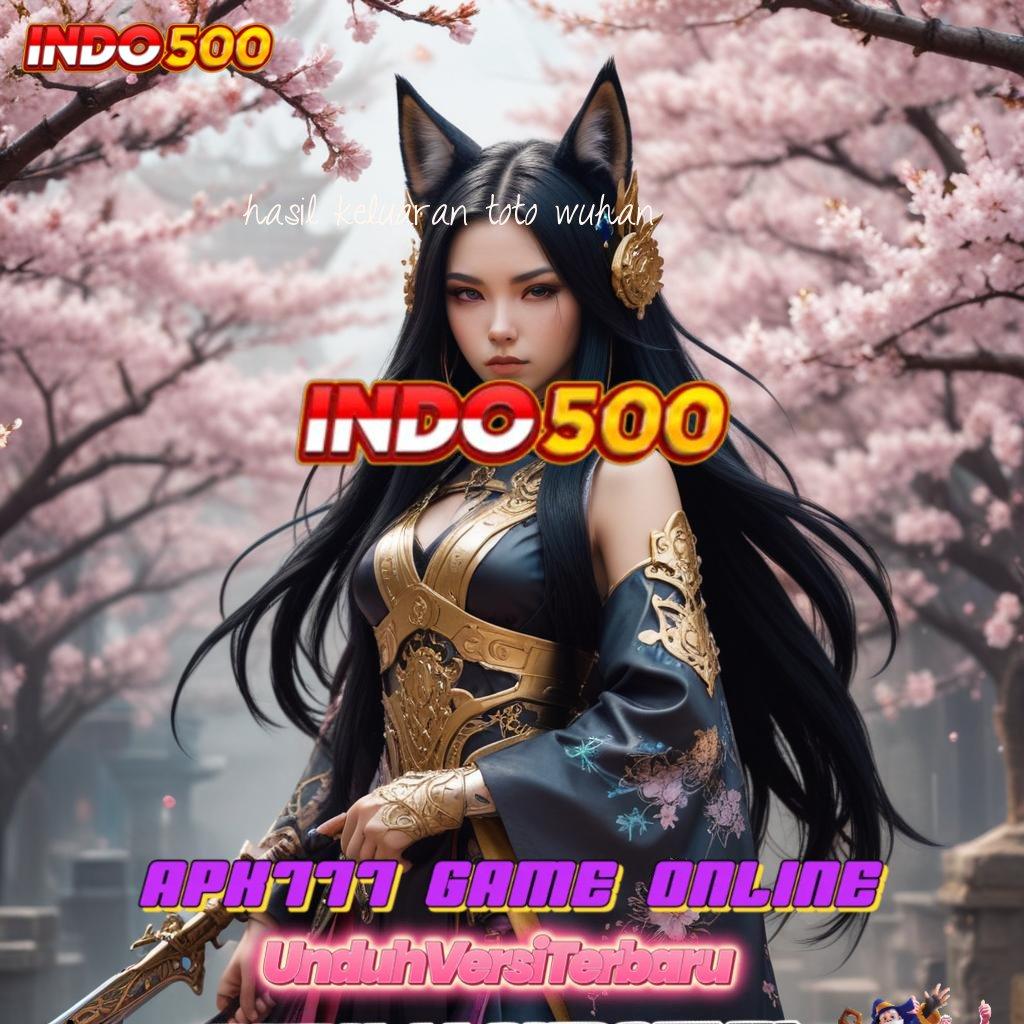 HASIL KELUARAN TOTO WUHAN , Bonus Valid Spin Android Cepat