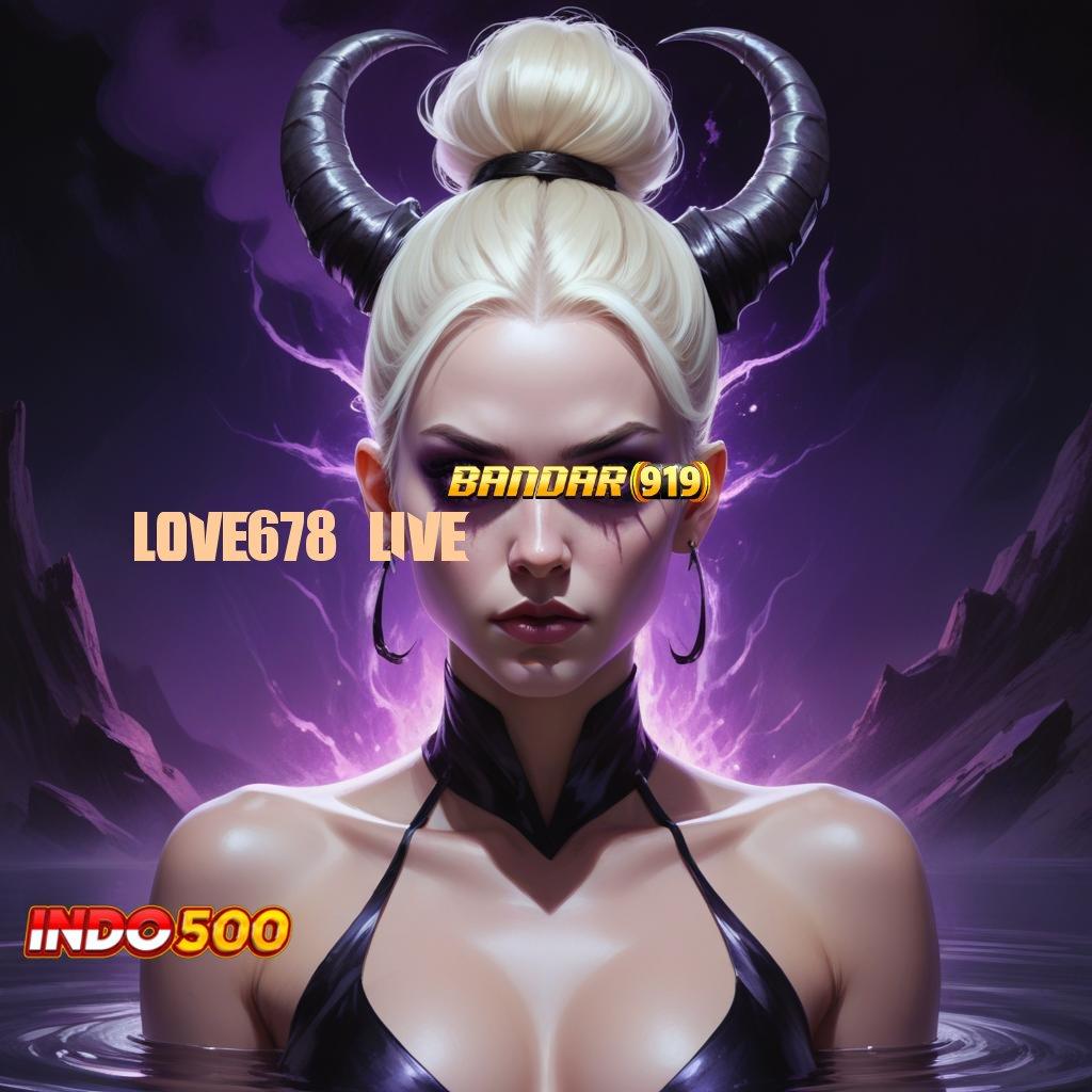 LOVE678 LIVE 🥇 Pintu Alternatif Ajaib Kemenangannya Jeripayah Memulai Pencapaian Maksimal