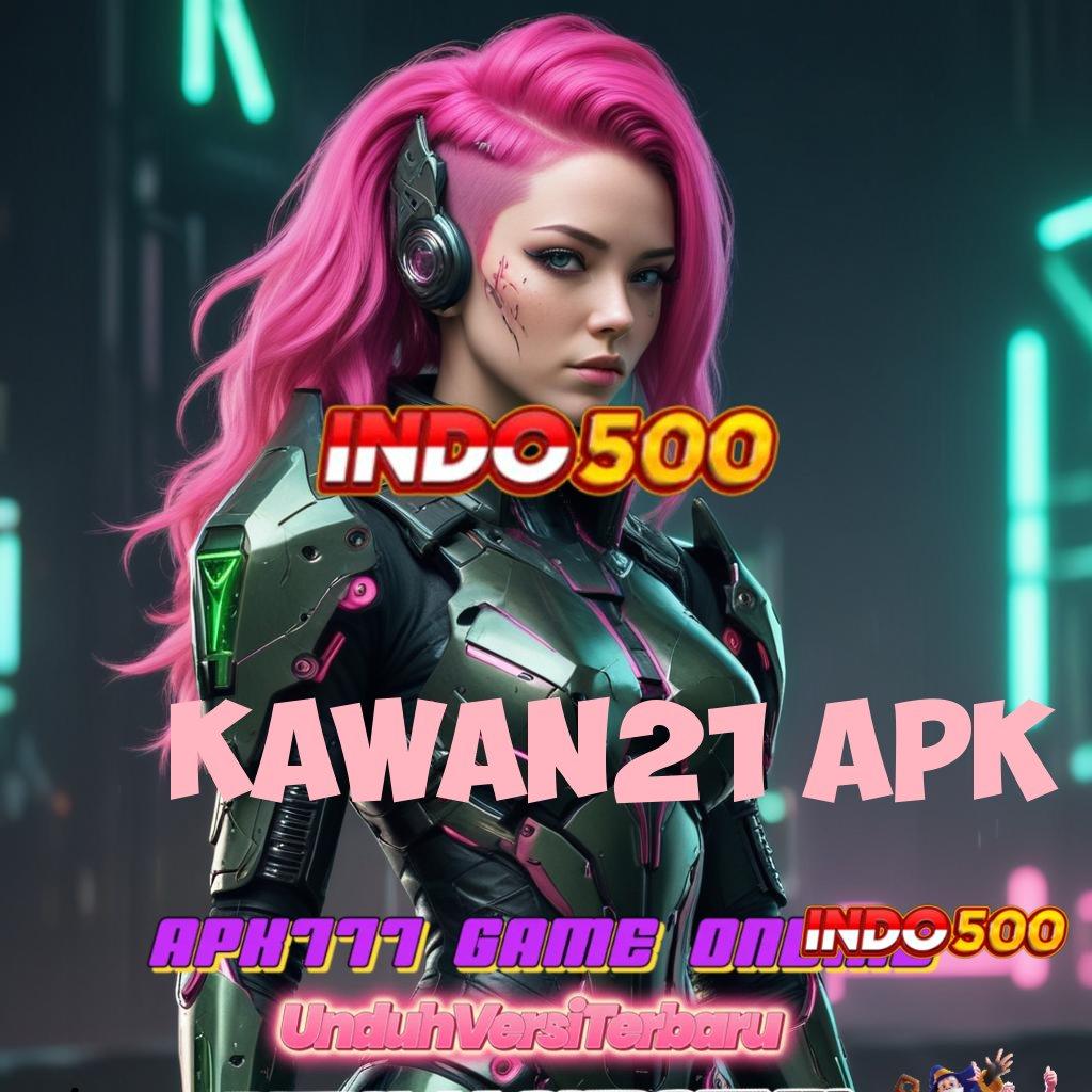 KAWAN21 APK ♍ Universitas Pintar Dengan Mesin Baru Progresif