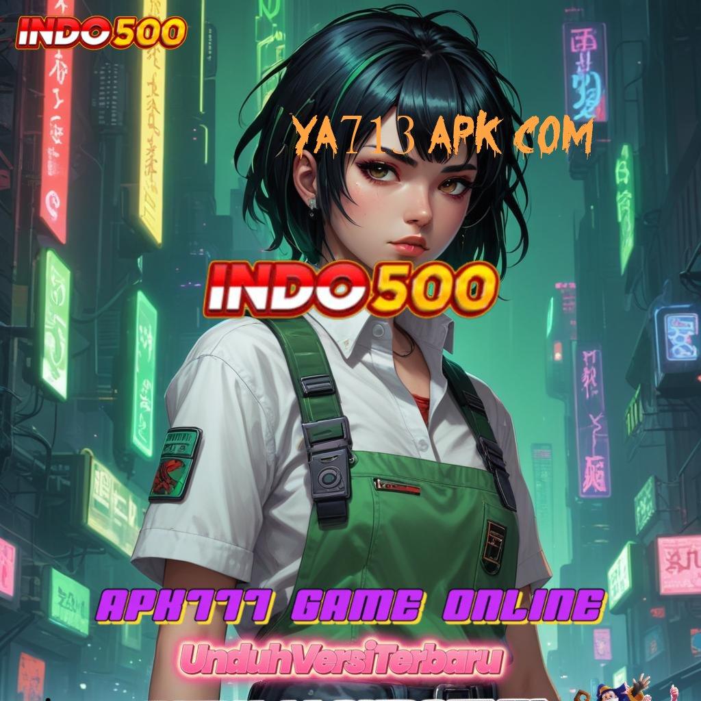 YA713 APK COM ↪ Lalu Klaim Bonus Langsung Dapatkan Gampang