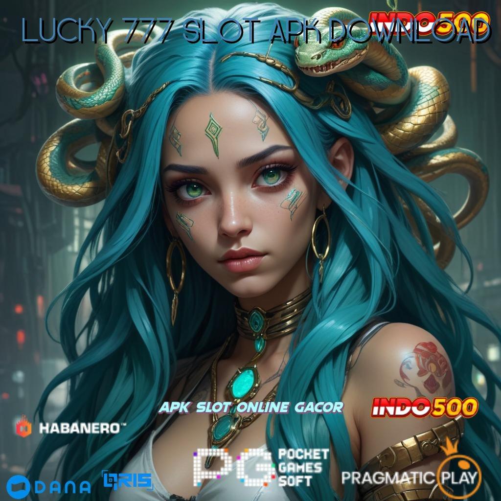 LUCKY 777 SLOT APK DOWNLOAD : peluang keberuntungan langsung jackpot besar