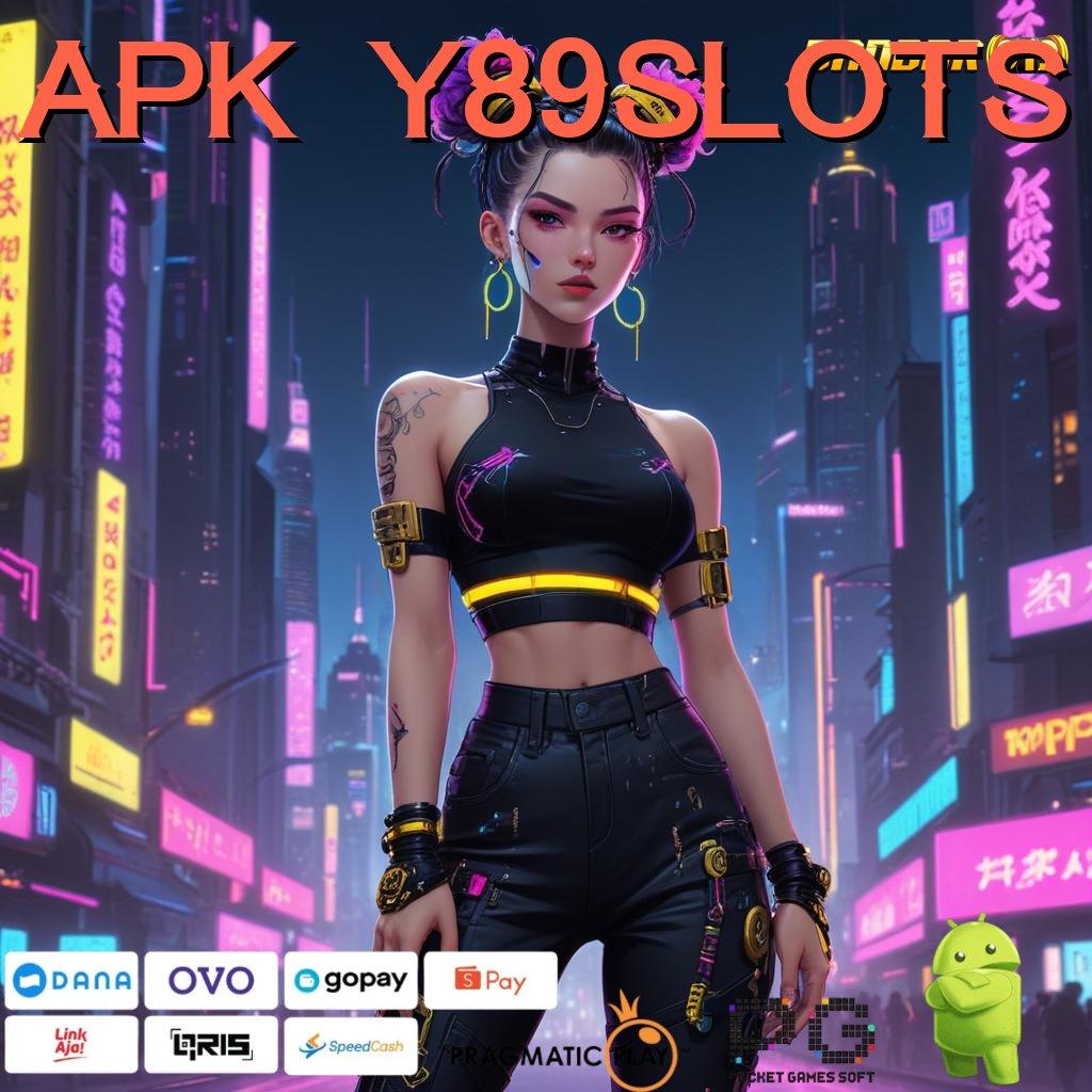 APK Y89SLOTS : Selalu On Gacor Depo Dana Secukupnya