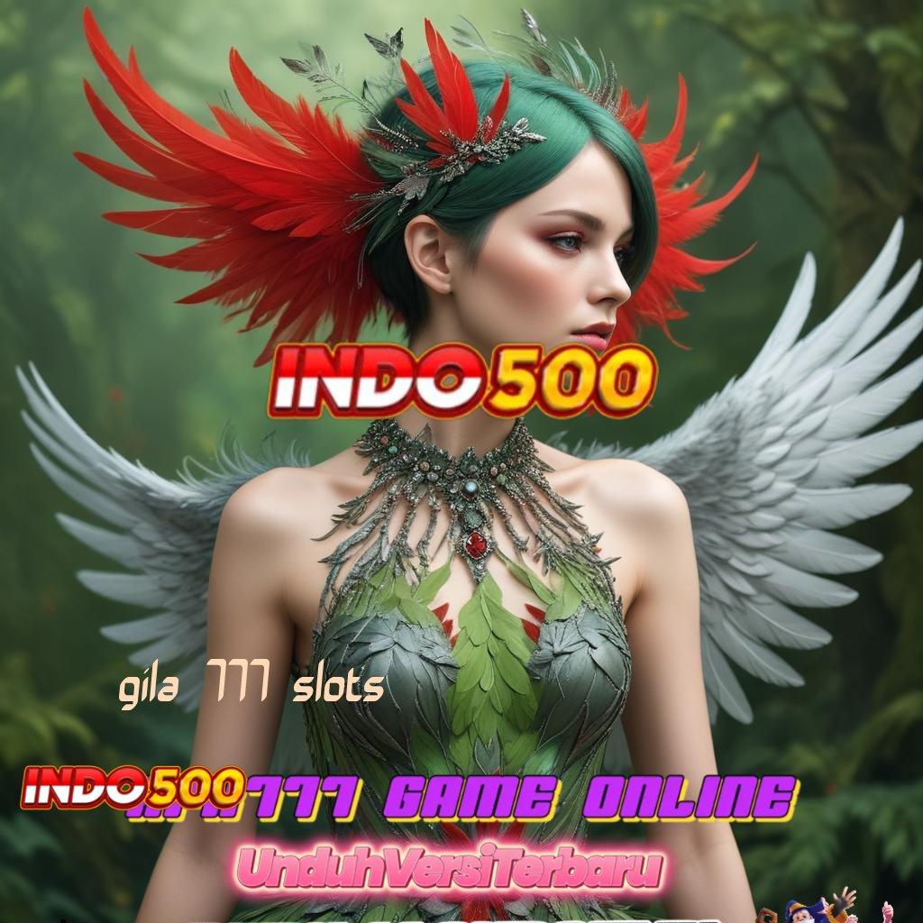 GILA 777 SLOTS percaya diri sosial game selalu stabil