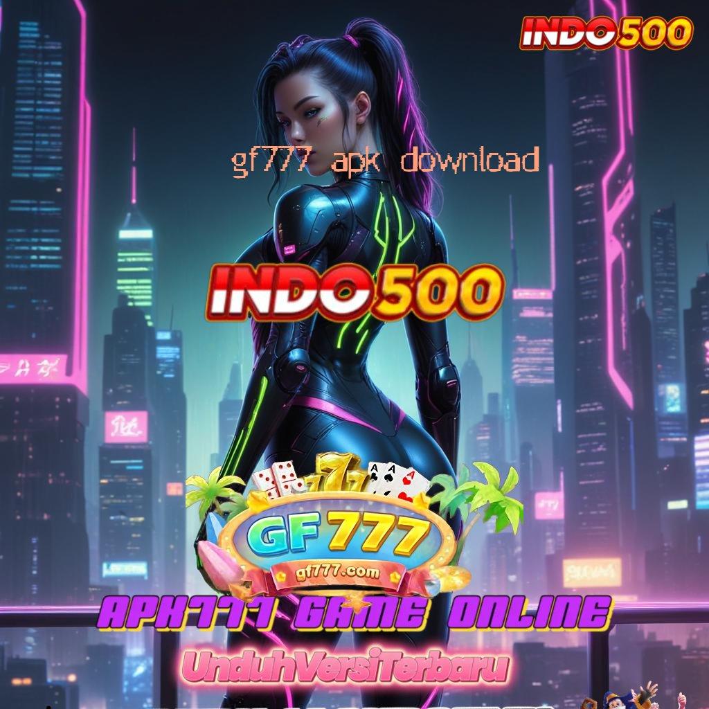 GF777 APK DOWNLOAD , Depo 20 000 Dapatkan Aplikasi Uang Asli di Android