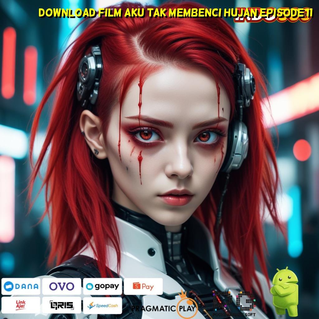 DOWNLOAD FILM AKU TAK MEMBENCI HUJAN EPISODE 11 # Pembaruan APK Event Bonus Gratis Arsitektur