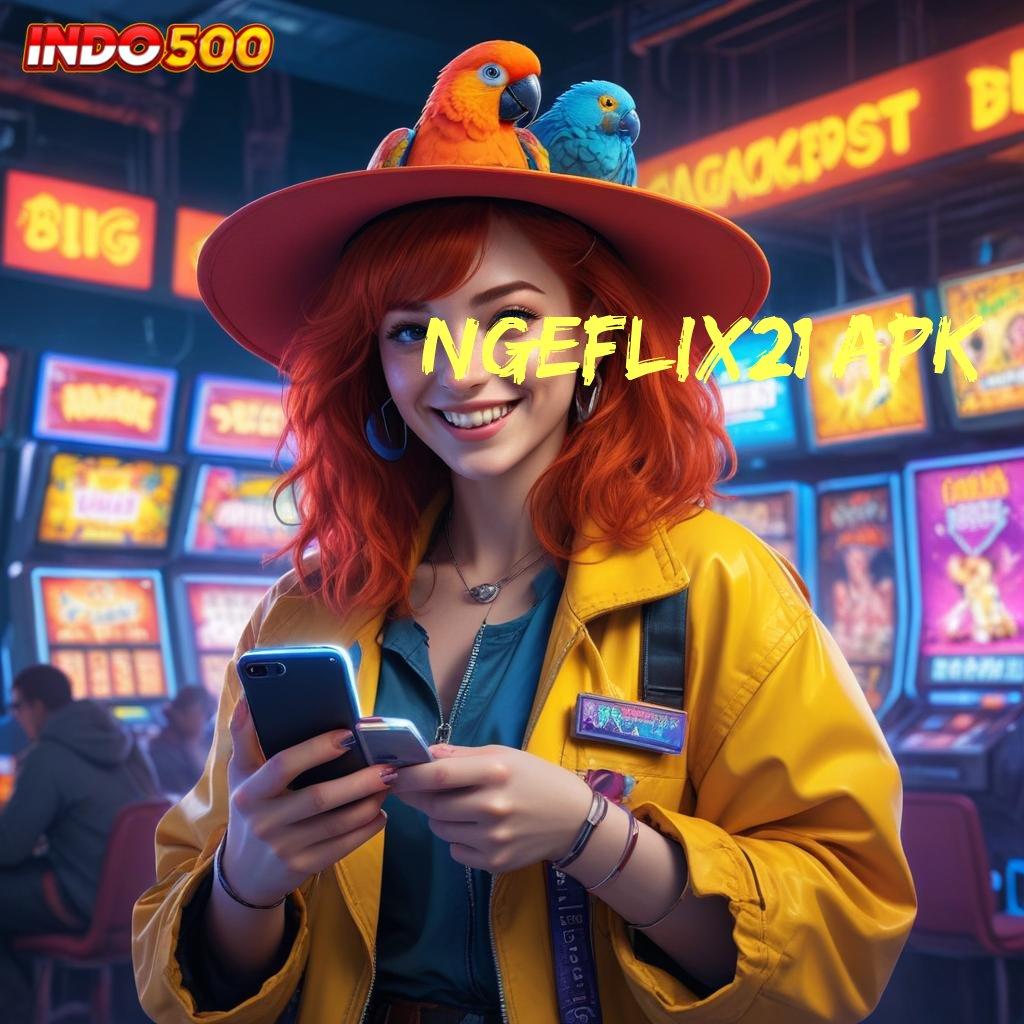 NGEFLIX21 APK ✨ Android Jackpot Bonus Valid Event