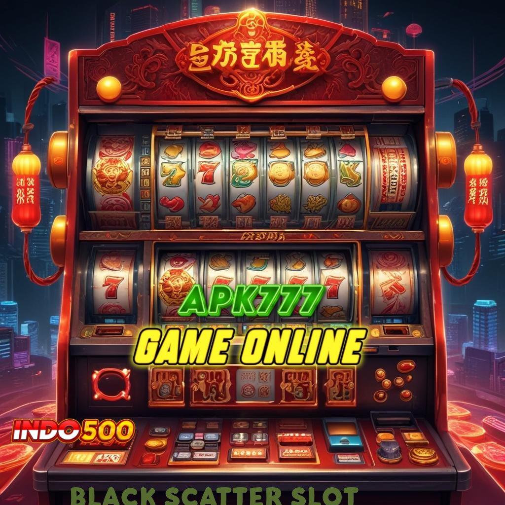 BLACK SCATTER SLOT ® mesin sultan beruntung dengan keluaran unggul depo mandiri