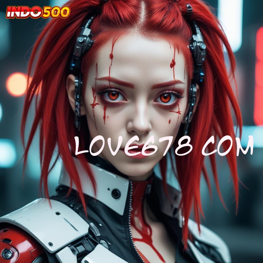 LOVE678 COM promo code dana ramah lingkungan tidak