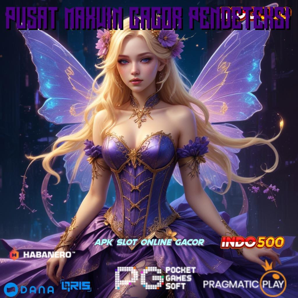 PUSAT MAXWIN GACOR PENDETEKSI 🎮 koneksi baru bonus langsung tanpa ribet