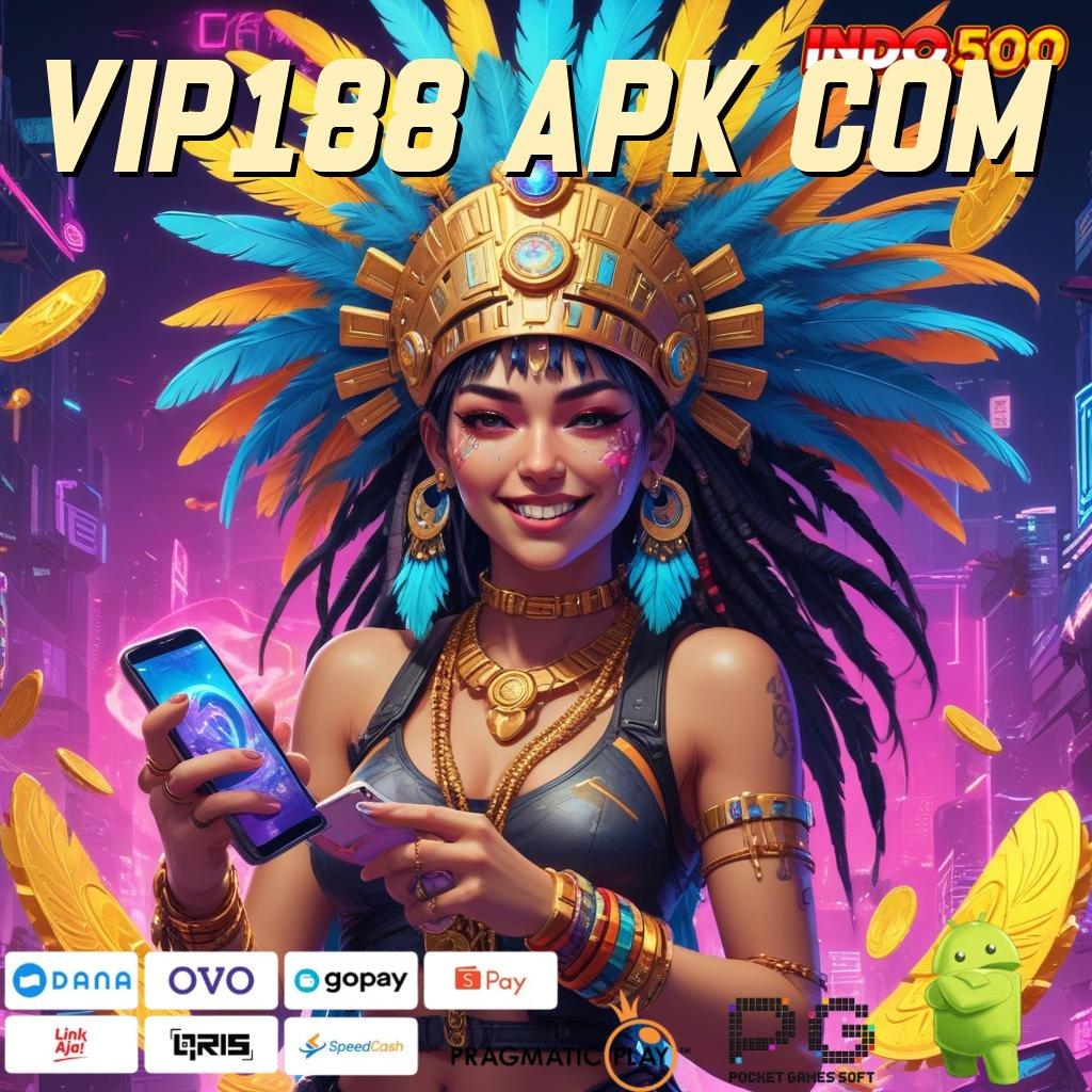 VIP188 APK COM 🔥 Versi Paling Mutakhir Depo Modal Hemat