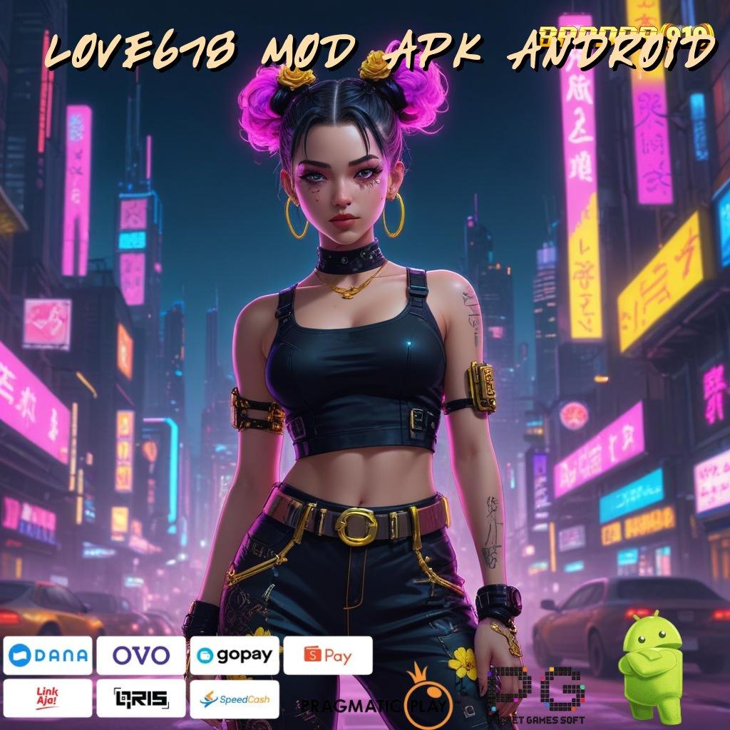 LOVE678 MOD APK ANDROID , Rute Hoki Spin Jackpot Mudah