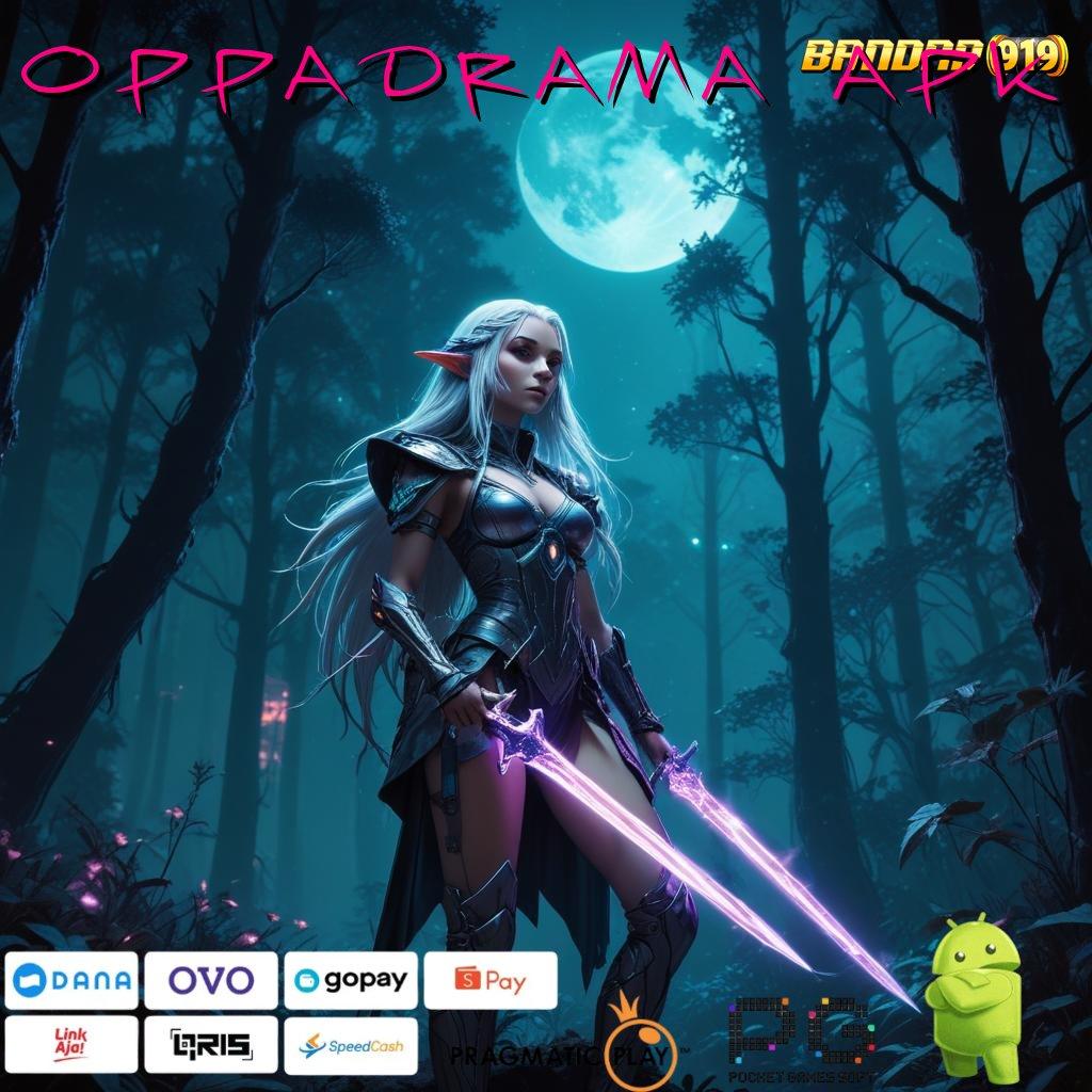 OPPADRAMA APK # Mudah Dijangkau Fitur Baru Bonus Paling Gacor