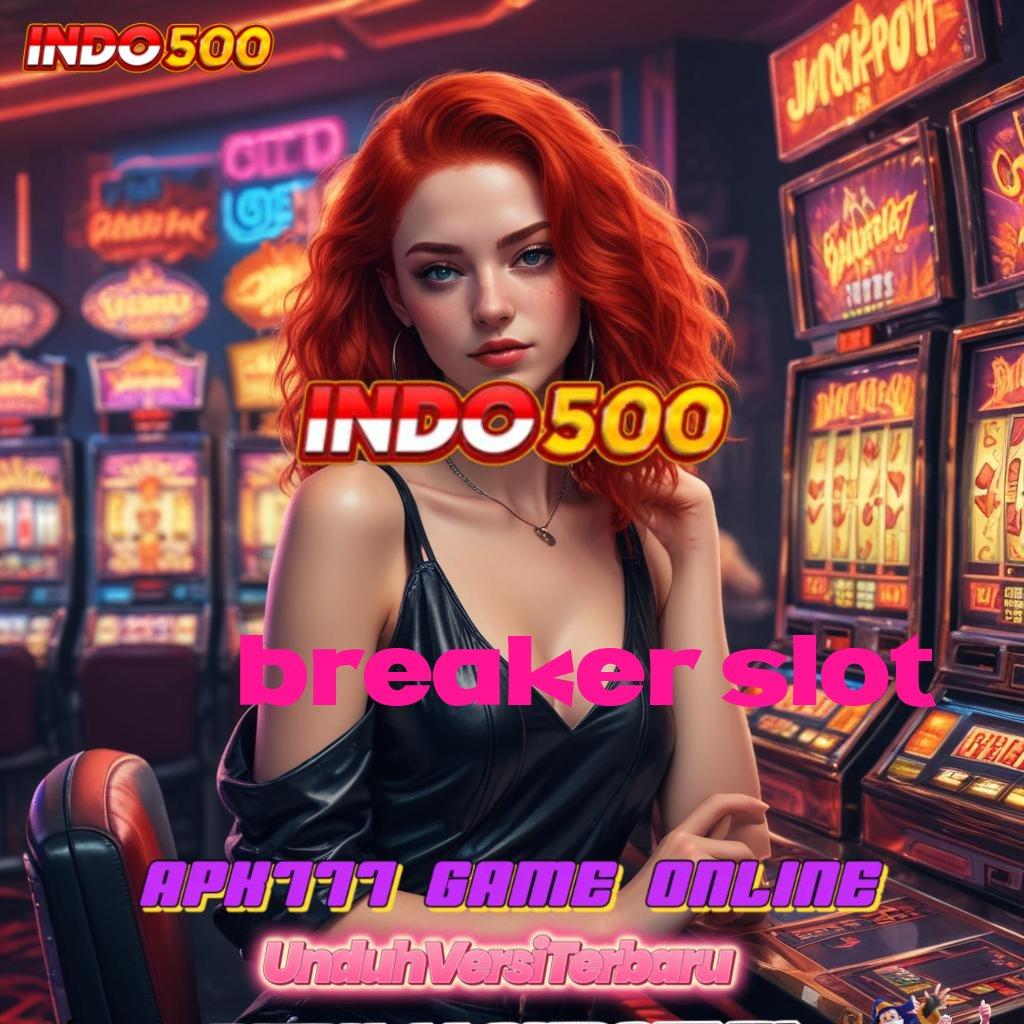 BREAKER SLOT 💯 Dinegara Sendiri Kaya Slot Apk Android Dengan Uang Cepat